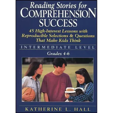 Reading Stories for Comprehension Success: Intermediate Level; Grades 4-6: 45 High-Interest Lessons with Reproducible Selections & Questions That Make