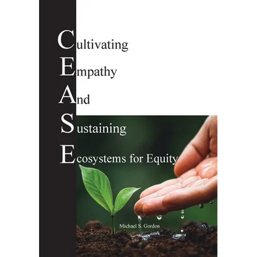 C.E.A.S.E. for Equity: Cultivating Empathy And Sustaining Ecosystems for Equity