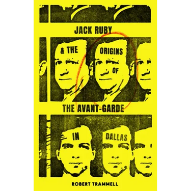 Jack Ruby and the Origins of the Avant-Garde in Dallas: And Other Stories