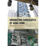Urbanizing Carescapes of Hong Kong: Two Systems, One City