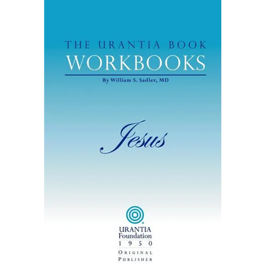 The Urantia Book Workbooks: Volume IV - Jesus