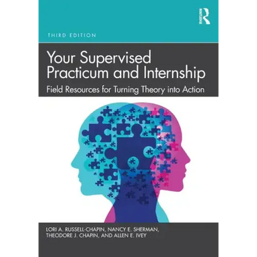 Your Supervised Practicum and Internship: Field Resources for Turning Theory Into Action