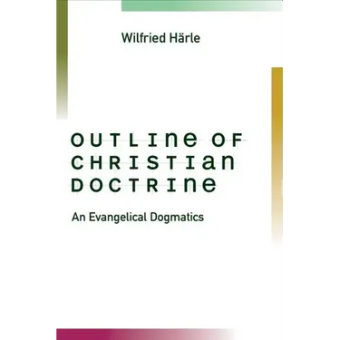Outline of Christian Doctrine: An Evangelical Dogmatics