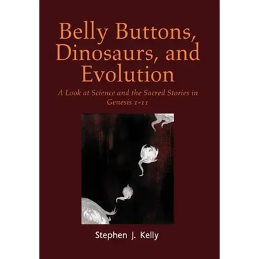 Belly Buttons, Dinosaurs, and Evolution: A Look at Science and the Sacred Stories in Genesis 1-11