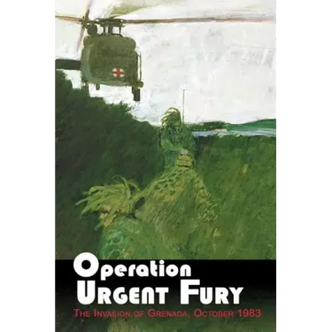 Operation Urgent Fury: The Invasion of Grenada, October 1983