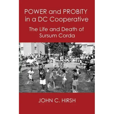 Power and Probity in a DC Cooperative: The Life and Death of Sursum Corda