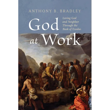 God at Work: Loving God and Neighbor Through the Book of Exodus