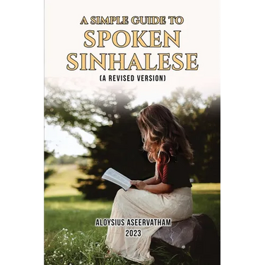 A Simple Guide to Spoken Sinhalese: (A Revised Version)