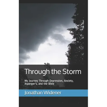 Through the Storm: My Journey Through Depression, Anxiety, Asperger's, and the Bible
