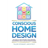 Conscious Home Design: The Guide to Living Your Best Life by Designing for Happiness, Health, and Relationship Success