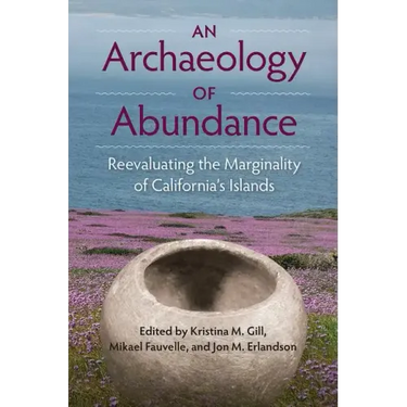 An Archaeology of Abundance: Reevaluating the Marginality of California's Islands