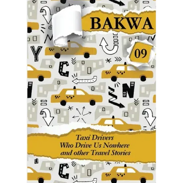 Bakwa Magazine 09: Taxi Drivers Who Drive Us Nowhere and Other Travel Stories
