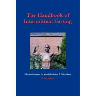 The Handbook of Intermittent Fasting - Effective Solutions for Weight Loss & Muscle Definition