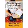 Study Less, Learn More: The Complete Guide for Busy Students