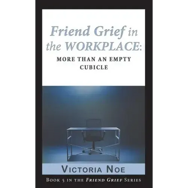 Friend Grief in the Workplace: More Than an Empty Cubicle