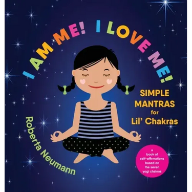 I Am Me! I Love Me!: Simple Mantras for Lil' Chakras