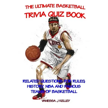 The Ultimate Basketball Trivia Quiz Book: Related Questions for Rules, History, NBA and Famous Teams of Basketball