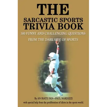 The Sarcastic Sports Trivia Book: Volume 1: 300 Funny and Challenging Questions from the Dark Side of Sports