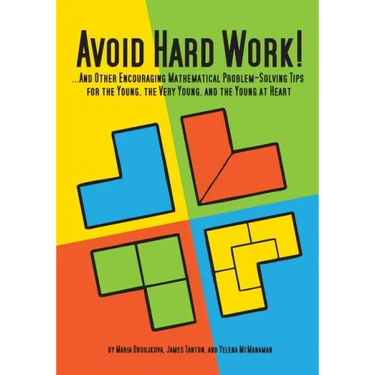 Avoid Hard Work!: ...And Other Encouraging Problem-Solving Tips for the Young, the Very Young, and the Young at Heart