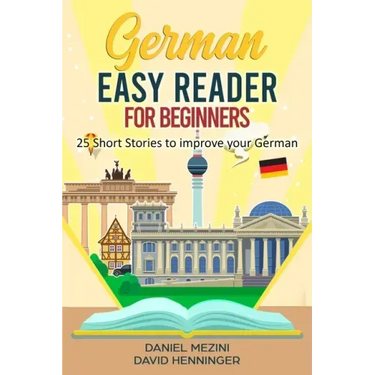 German Easy Reader for Beginners - 25 Short Stories to improve your German: Read for pleasure at your level, expand your vocabulary and learn German t