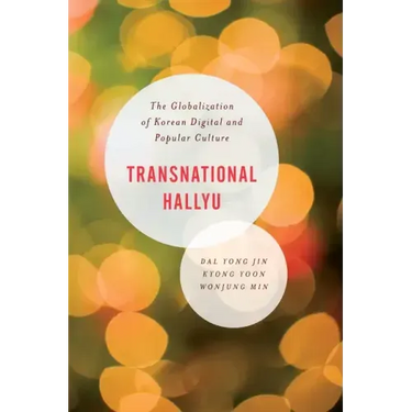 Transnational Hallyu: The Globalization of Korean Digital and Popular Culture