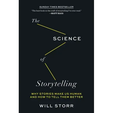 The Science of Storytelling: Why Stories Make Us Human and How to Tell Them Better