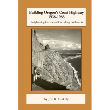 Building Oregon's Coast Highway 1936-1966: Straightening Curves and Uncorking Bottlenecks
