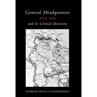 General Headquarters (German)1914-16 and Its Critical Decisions