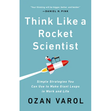 Think Like a Rocket Scientist: Simple Strategies You Can Use to Make Giant Leaps in Work and Life