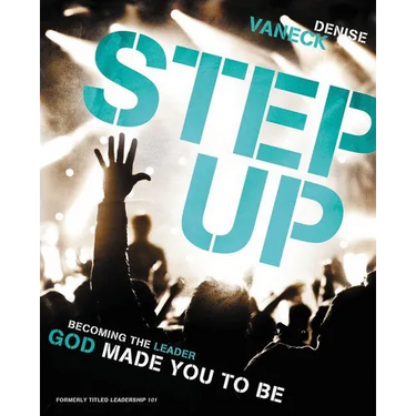 Step Up: Becoming the Leader God Made You to Be