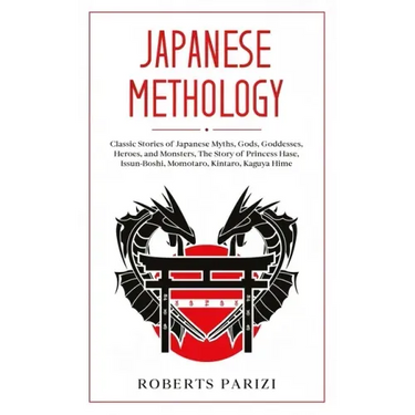 Japanese Mythology: Classic Stories of Japanese Myths, Gods, Goddesses, Heroes, and Monsters, The Story of Princess Hase, Issun-Boshi, Mom