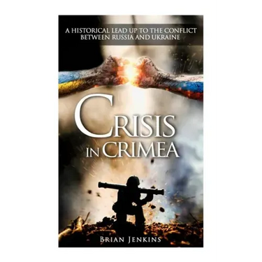 Crisis In Crimea: A Historical Lead Up To The Conflict Between Russia And Ukraine