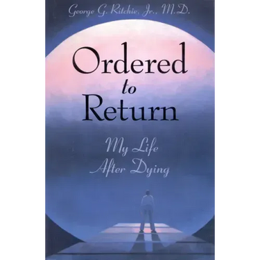 Ordered to Return: My Life After Dying: My Life After Dying