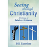 Seeing Through Christianity: A Critique of Beliefs and Evidence