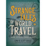 Strange Tales of World Travel: * Bizarre * Mysterious * Horrible * Hilarious *