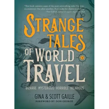 Strange Tales of World Travel: * Bizarre * Mysterious * Horrible * Hilarious *
