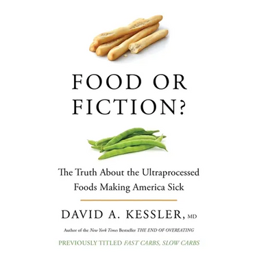 Food or Fiction?: The Truth about the Ultraprocessed Foods Making America Sick