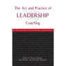 The Art and Practice of Leadership Coaching: 50 Top Executive Coaches Reveal Their Secrets
