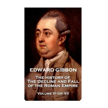 Edward Gibbon - The History of the Decline and Fall of the Roman Empire - Volume VI (of VI)