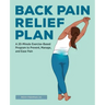 Back Pain Relief Plan: A 20-Minute Exercise-Based Program to Prevent, Manage, and Ease Pain