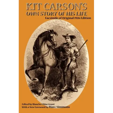 Kit Carson's Own Story of His Life: Facsimile of original 1926 edition