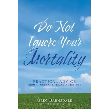 Do Not Ignore Your Mortality: Practical Advice From a Funeral & Financial Insider