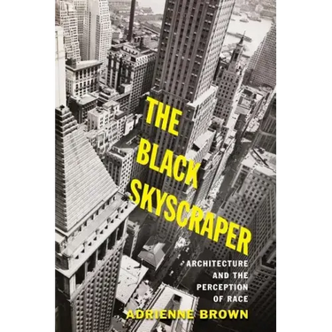 The Black Skyscraper: Architecture and the Perception of Race