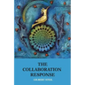 The Collaboration Response: Eight Axioms that Elicit Collaborative Action for A Whole Organization A Whole Community A Whole Society