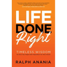 Life Done Right: Timeless Wisdom to Give You Hope and Inspiration for the Future