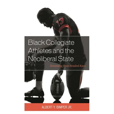 Black Collegiate Athletes and the Neoliberal State: Dreaming from Bended Knee