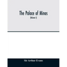 The palace of Minos: a comparative account of the successive stages of the early Cretan civilization as illustrated by the discoveries at K