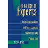 In an Age of Experts: The Changing Roles of Professionals in Politics and Public Life