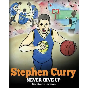 Stephen Curry: Never Give Up. A Boy Who Became a Star. Inspiring Children Book About One of the Best Basketball Players in History.