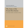 The Army of the French Revolution: From Citizen-Soldiers to Instrument of Power